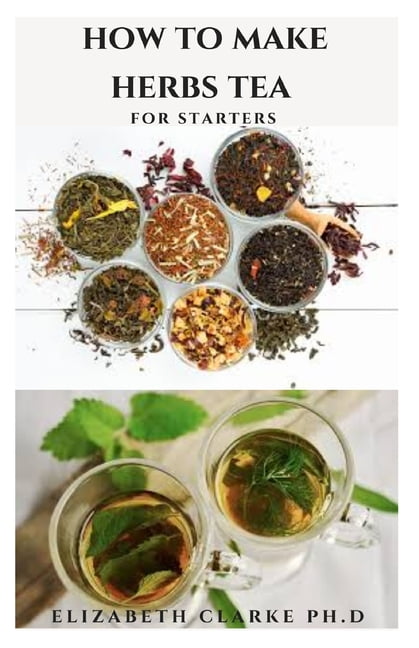 How To Make Your Own Herbal Teas For Health And Wellness