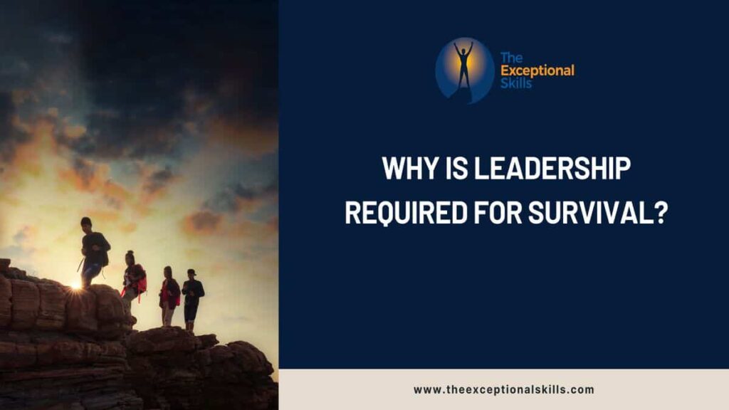 The Importance Of Leadership Skills In Survival Situations